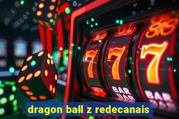 dragon ball z redecanais